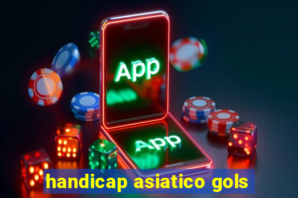 handicap asiatico gols